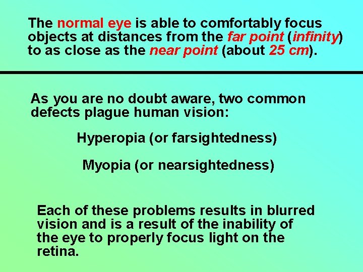 The normal eye is able to comfortably focus objects at distances from the far