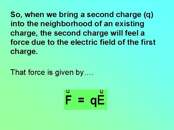 So, when we bring a second charge (q) into the neighborhood of an existing