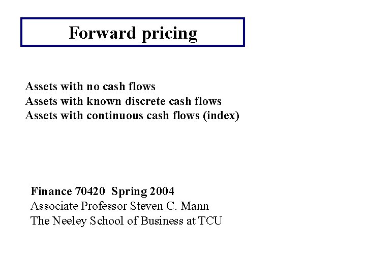 Forward pricing Assets with no cash flows Assets with known discrete cash flows Assets