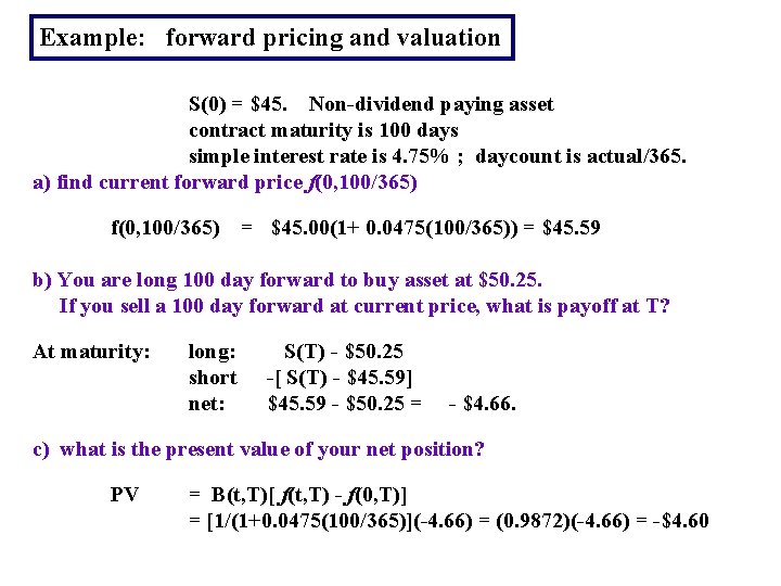 Example: forward pricing and valuation S(0) = $45. Non-dividend paying asset contract maturity is