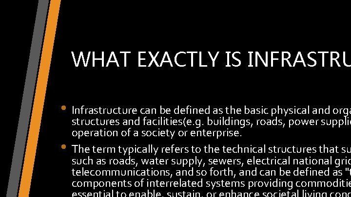 WHAT EXACTLY IS INFRASTRU • Infrastructure can be defined as the basic physical and