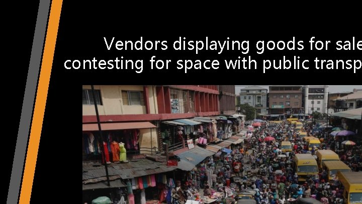 Vendors displaying goods for sale contesting for space with public transp 