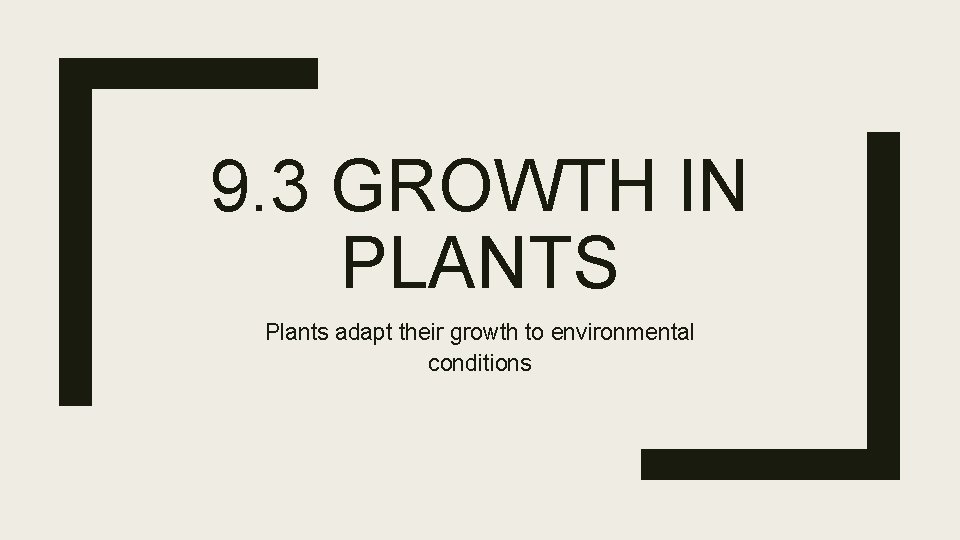 9. 3 GROWTH IN PLANTS Plants adapt their growth to environmental conditions 