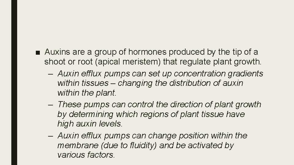 ■ Auxins are a group of hormones produced by the tip of a shoot