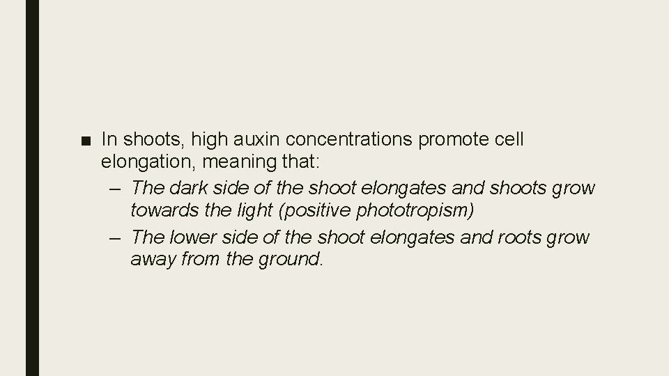■ In shoots, high auxin concentrations promote cell elongation, meaning that: – The dark