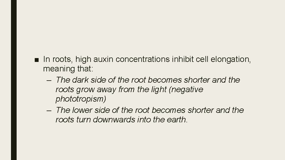 ■ In roots, high auxin concentrations inhibit cell elongation, meaning that: – The dark