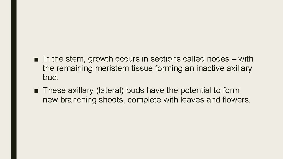 ■ In the stem, growth occurs in sections called nodes – with the remaining