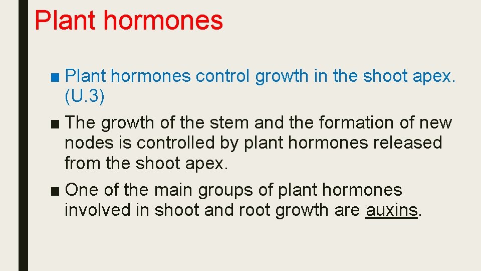 Plant hormones ■ Plant hormones control growth in the shoot apex. (U. 3) ■