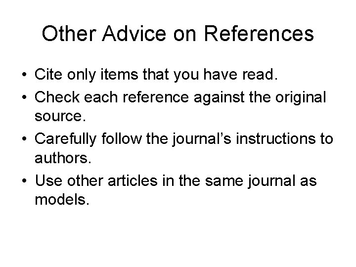 Other Advice on References • Cite only items that you have read. • Check