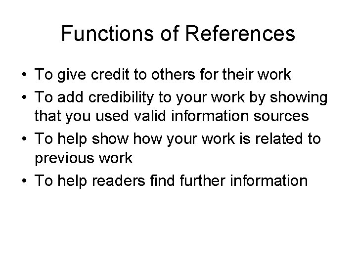 Functions of References • To give credit to others for their work • To