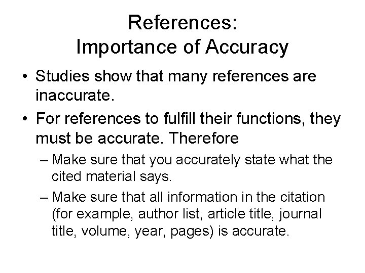 References: Importance of Accuracy • Studies show that many references are inaccurate. • For