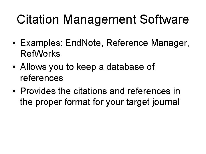 Citation Management Software • Examples: End. Note, Reference Manager, Ref. Works • Allows you