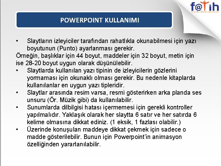 POWERPOINT KULLANIMI • Slaytların izleyiciler tarafından rahatlıkla okunabilmesi için yazı boyutunun (Punto) ayarlanması gerekir.