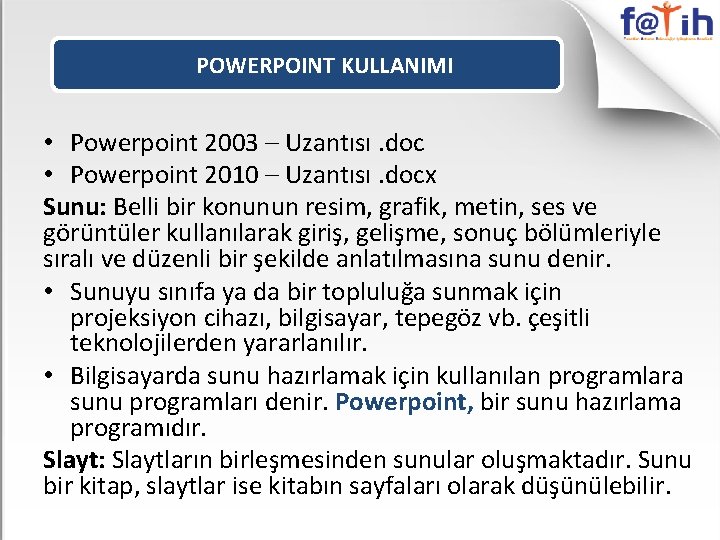 POWERPOINT KULLANIMI • Powerpoint 2003 – Uzantısı. doc • Powerpoint 2010 – Uzantısı. docx