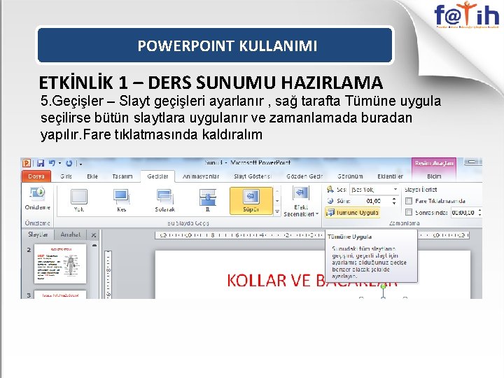 POWERPOINT KULLANIMI ETKİNLİK 1 – DERS SUNUMU HAZIRLAMA 5. Geçişler – Slayt geçişleri ayarlanır