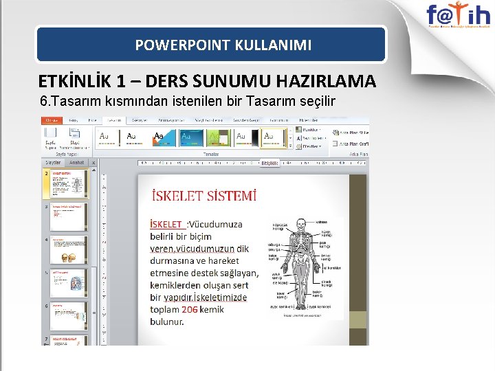 POWERPOINT KULLANIMI ETKİNLİK 1 – DERS SUNUMU HAZIRLAMA 6. Tasarım kısmından istenilen bir Tasarım