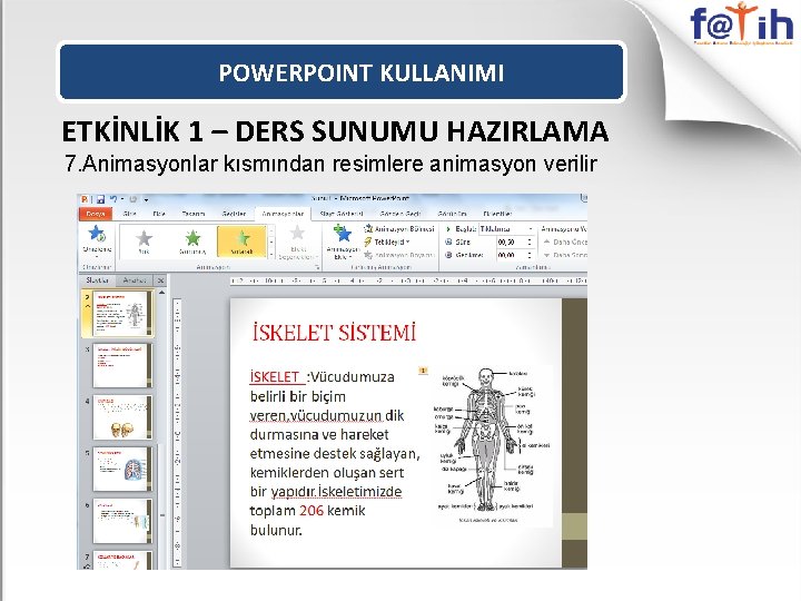 POWERPOINT KULLANIMI ETKİNLİK 1 – DERS SUNUMU HAZIRLAMA 7. Animasyonlar kısmından resimlere animasyon verilir