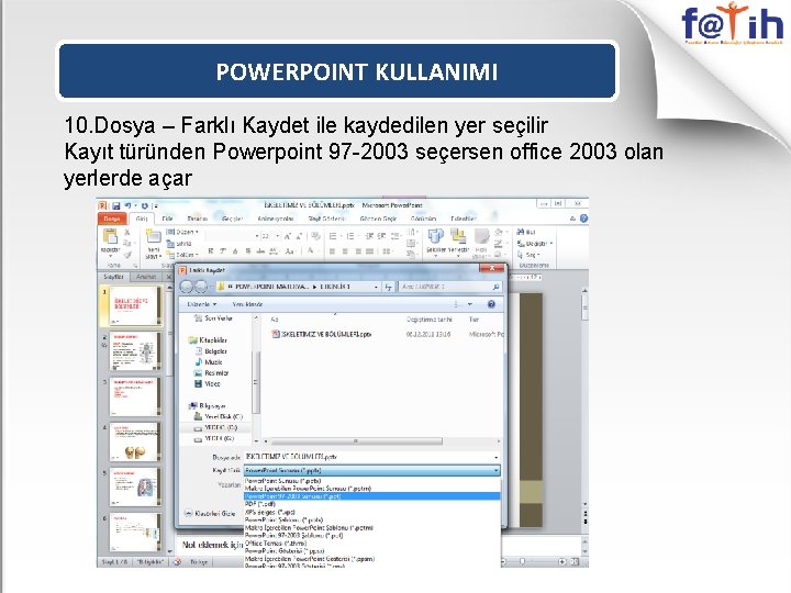 POWERPOINT KULLANIMI 10. Dosya – Farklı Kaydet ile kaydedilen yer seçilir Kayıt türünden Powerpoint