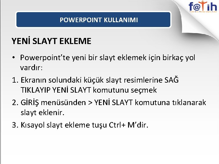 POWERPOINT KULLANIMI YENİ SLAYT EKLEME • Powerpoint’te yeni bir slayt eklemek için birkaç yol