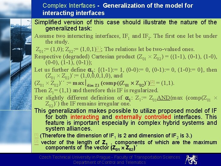 Complex Interfaces - Generalization of the model for interacting interfaces Simplified version of this