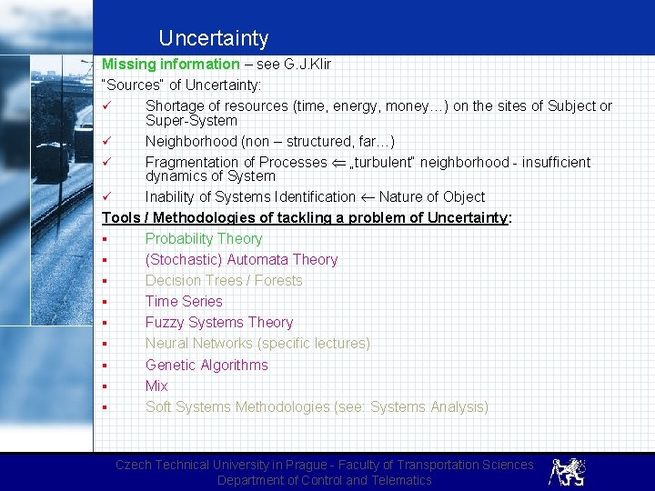 Uncertainty Missing information – see G. J. Klir “Sources“ of Uncertainty: ü Shortage of