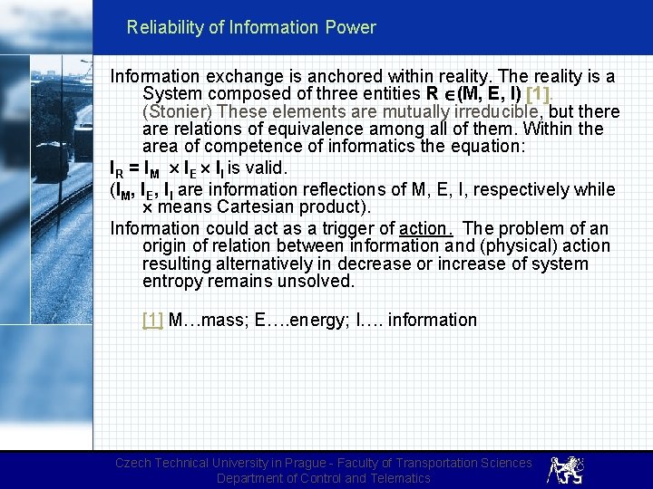 Reliability of Information Power Information exchange is anchored within reality. The reality is a