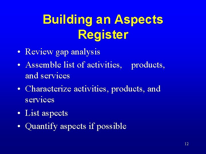 Building an Aspects Register • Review gap analysis • Assemble list of activities, products, Building an Aspects Register • Review gap analysis • Assemble list of activities, products,