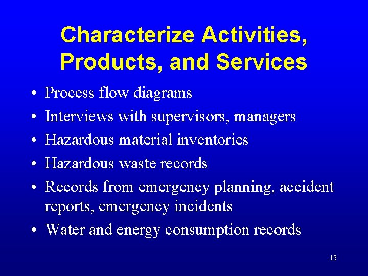 Characterize Activities, Products, and Services • • • Process flow diagrams Interviews with supervisors, Characterize Activities, Products, and Services • • • Process flow diagrams Interviews with supervisors,