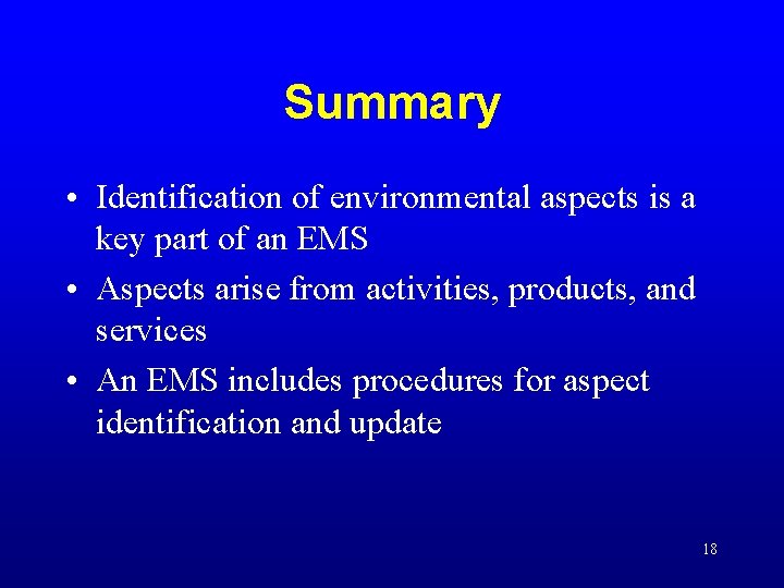 Summary • Identification of environmental aspects is a key part of an EMS • Summary • Identification of environmental aspects is a key part of an EMS •