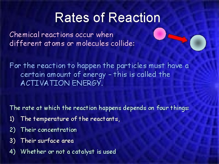 Rates of Reaction Chemical reactions occur when different atoms or molecules collide: For the