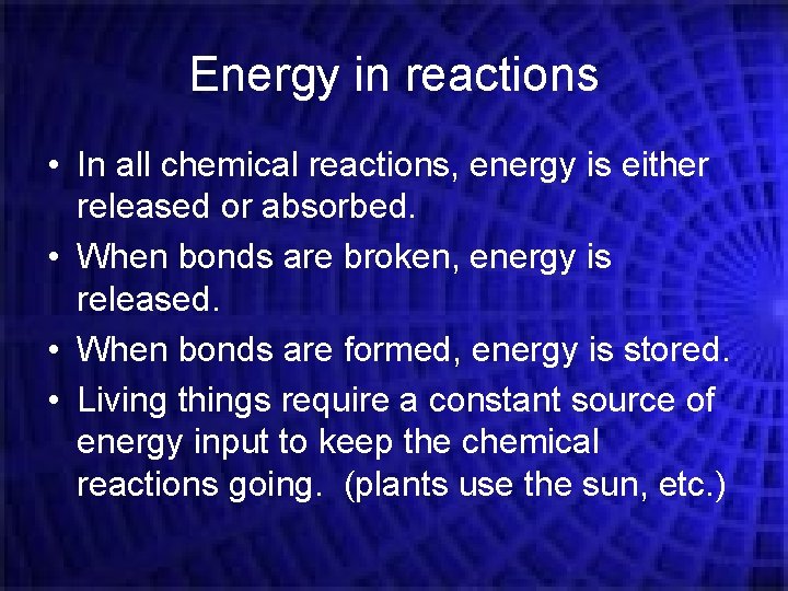 Energy in reactions • In all chemical reactions, energy is either released or absorbed.