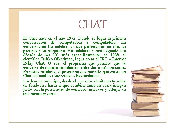 CHAT El Chat nace en el año 1972. Donde se logra la primera conversación
