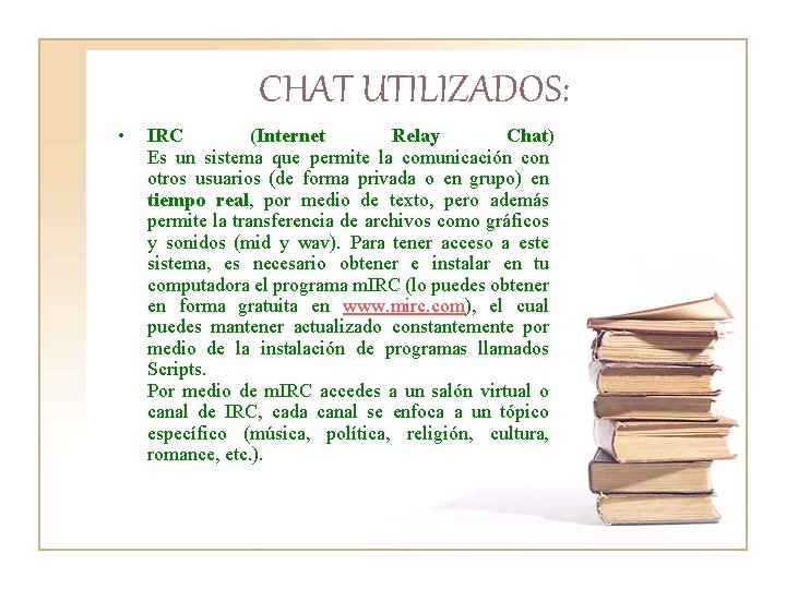 CHAT UTILIZADOS: • IRC (Internet Relay Chat) Es un sistema que permite la comunicación