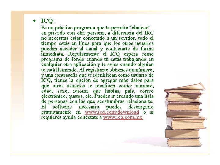  ICQ : Es un práctico programa que te permite "chatear" en privado con