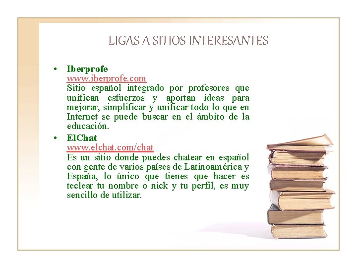 LIGAS A SITIOS INTERESANTES • Iberprofe www. iberprofe. com Sitio español integrado por profesores