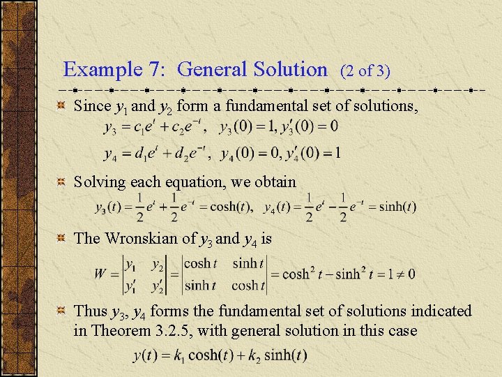 Example 7: General Solution (2 of 3) Since y 1 and y 2 form