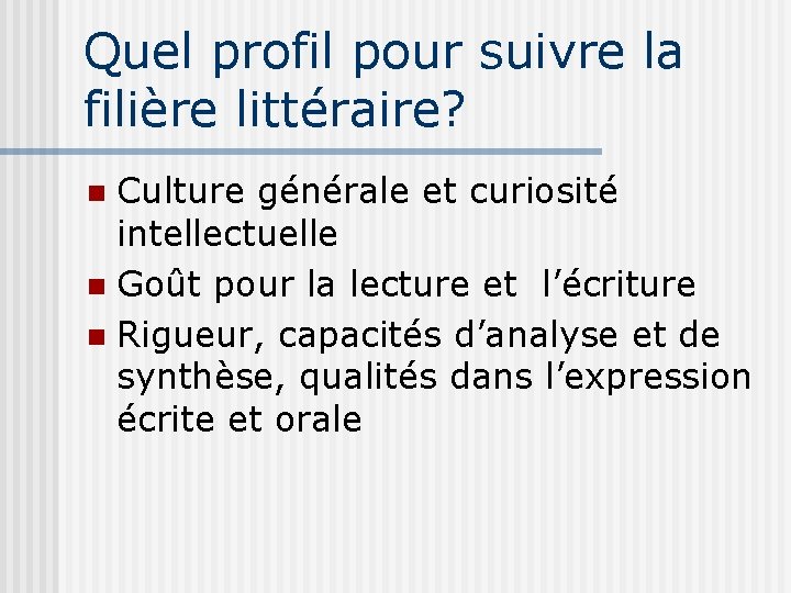 Quel profil pour suivre la filière littéraire? Culture générale et curiosité intellectuelle Goût pour