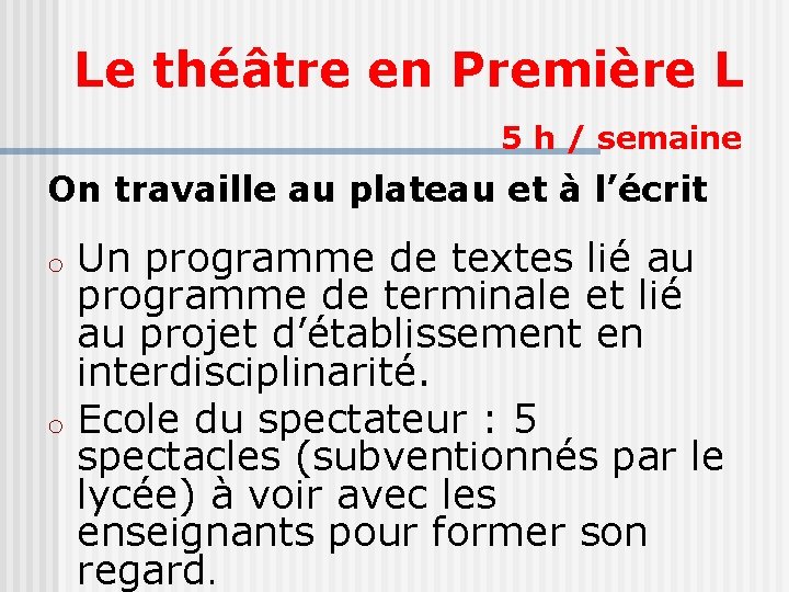 Le théâtre en Première L 5 h / semaine On travaille au plateau et