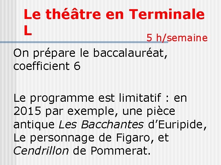 Le théâtre en Terminale L 5 h/semaine On prépare le baccalauréat, coefficient 6 Le