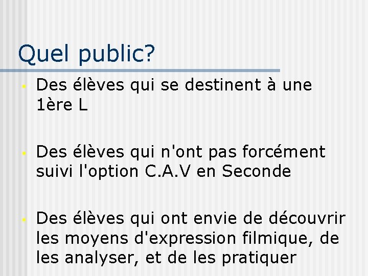 Quel public? • Des élèves qui se destinent à une 1ère L • Des