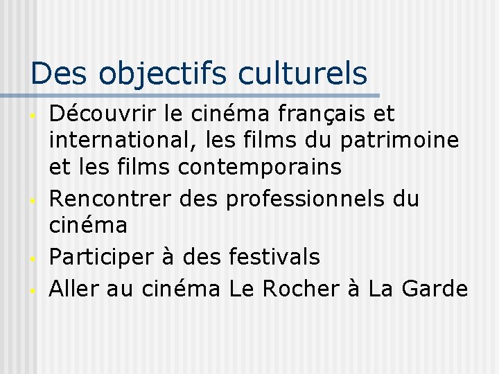 Des objectifs culturels • • Découvrir le cinéma français et international, les films du