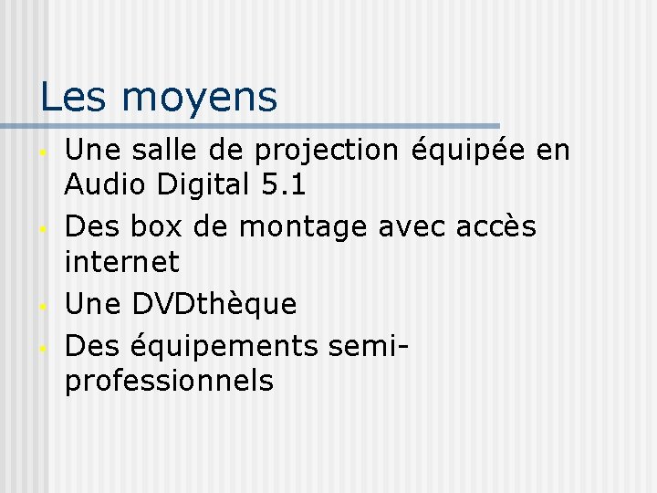 Les moyens • • Une salle de projection équipée en Audio Digital 5. 1