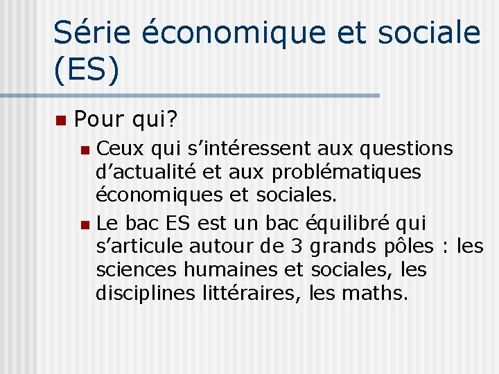 Série économique et sociale (ES) Pour qui? Ceux qui s’intéressent aux questions d’actualité et