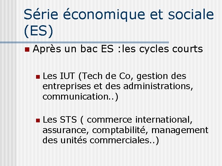 Série économique et sociale (ES) Après un bac ES : les cycles courts Les