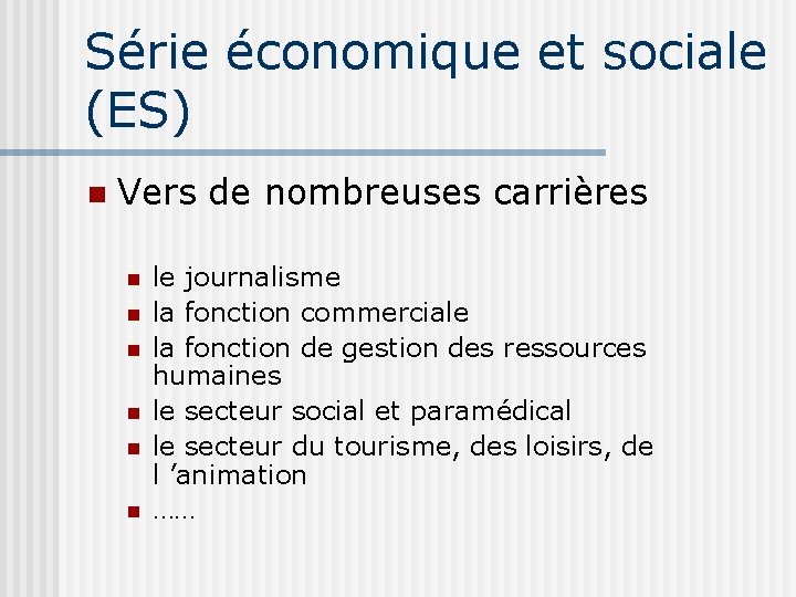 Série économique et sociale (ES) Vers de nombreuses carrières le journalisme la fonction commerciale
