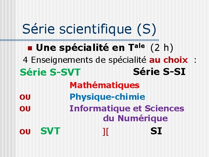 Série scientifique (S) Une spécialité en Tale (2 h) 4 Enseignements de spécialité au