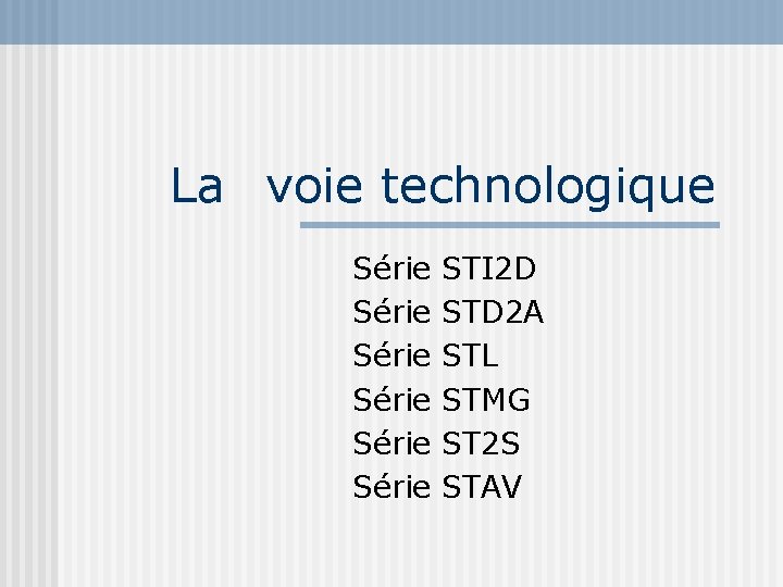 La voie technologique Série Série STI 2 D STD 2 A STL STMG ST