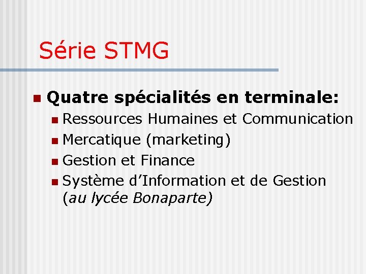 Série STMG Quatre spécialités en terminale: Ressources Humaines et Communication Mercatique (marketing) Gestion et