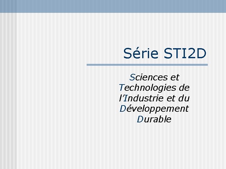 Série STI 2 D Sciences et Technologies de l’Industrie et du Développement Durable 
