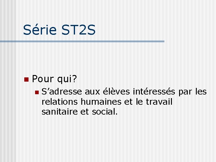 Série ST 2 S Pour qui? S’adresse aux élèves intéressés par les relations humaines